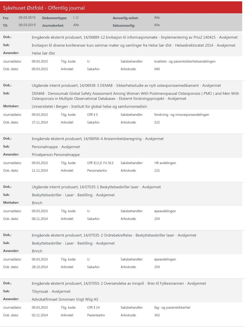 dato: Arkivdel: Sakarkiv Arkivkode: 040 tgående internt produsert, 14/06938-3 DEMAB - Sikkerhetsstudie av nytt osteoporosemedikament - DEMAB - Denosumab Global Safety Assessment Among Women With