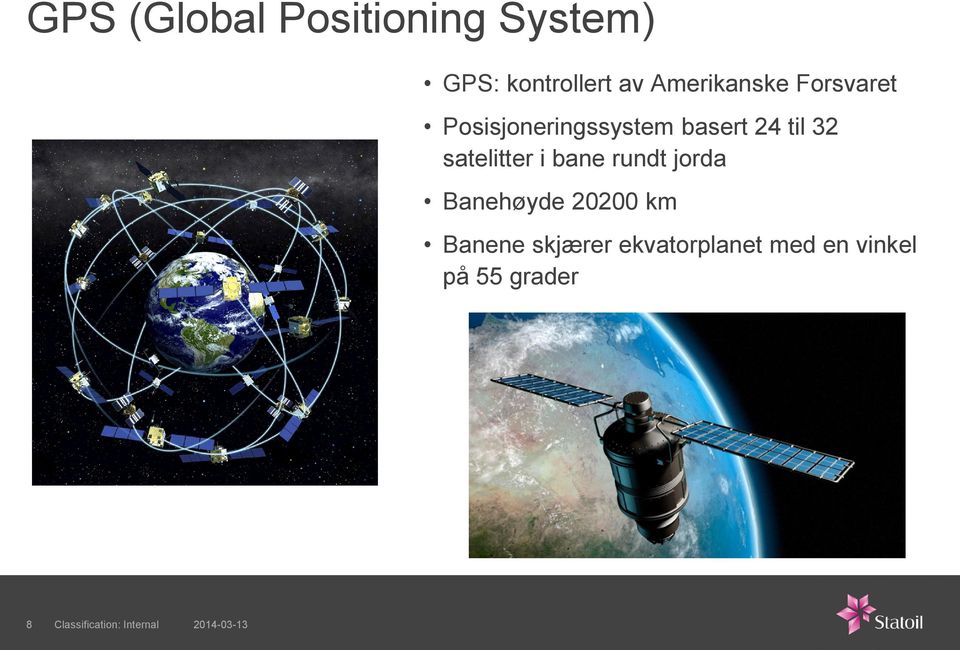 satelitter i bane rundt jorda Banehøyde 20200 km Banene