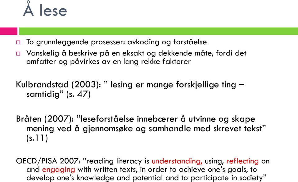 47) Bråten (2007): leseforståelse innebærer å utvinne og skape mening ved å gjennomsøke og samhandle med skrevet tekst (s.