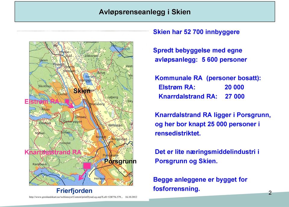 Knarrdalstrand RA ligger i Porsgrunn, og her bor knapt 25 000 personer i rensedistriktet Knarrdalstrand RA