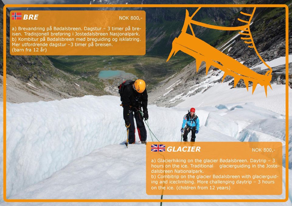 (barn fra 12 år) GLACIER NOK 800,- a) Glacierhiking on the glacier Bødalsbreen. Daytrip 3 hours on the ice.