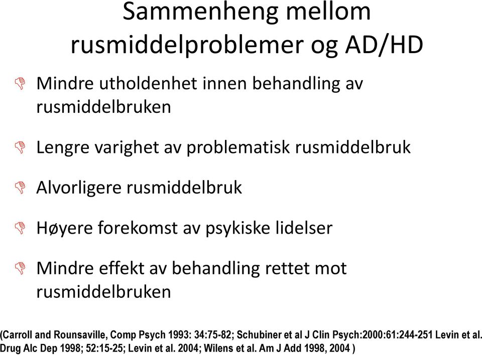 effekt av behandling rettet mot rusmiddelbruken (Carroll and Rounsaville, Comp Psych 1993: 34:75-82; Schubiner et