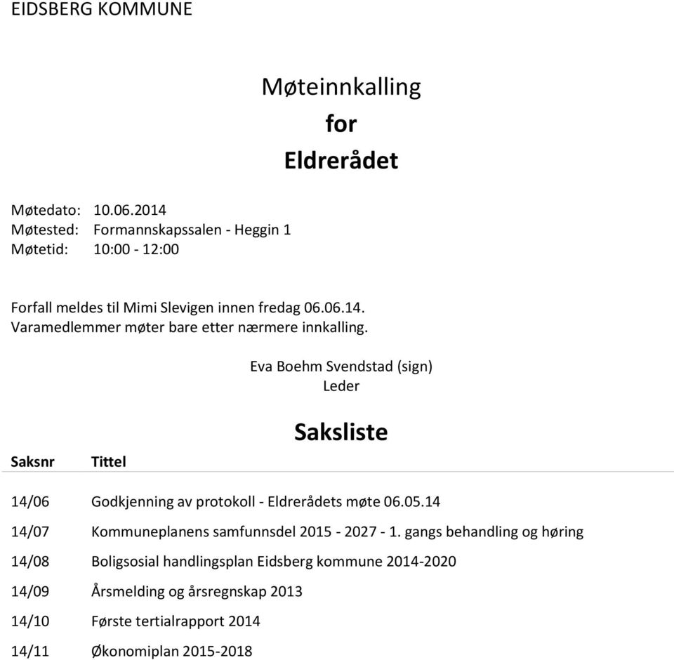 06.14. Varamedlemmer møter bare etter nærmere innkalling.