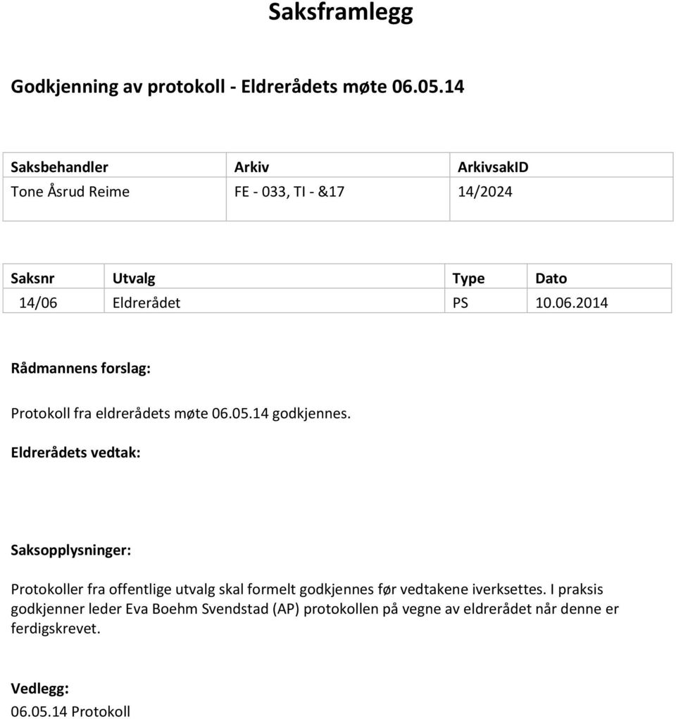 Eldrerådet 10.06.2014 Rådmannens forslag: Protokoll fra eldrerådets møte 06.05.14 godkjennes.