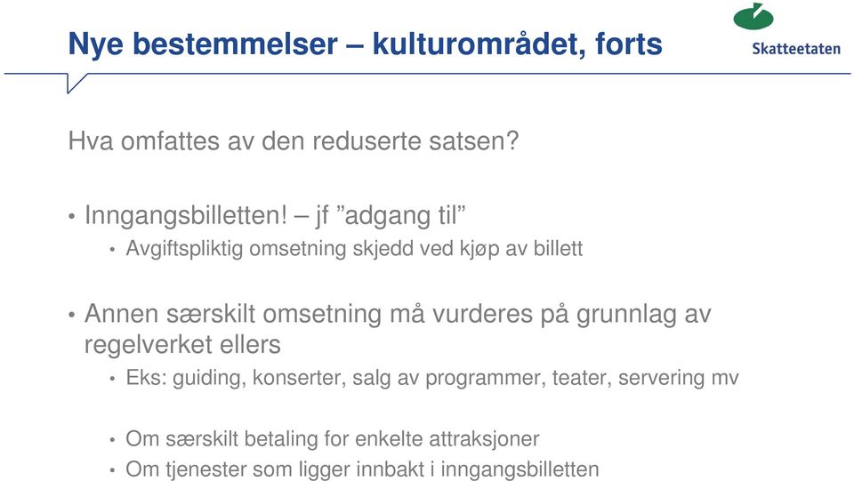 vurderes på grunnlag av regelverket ellers Eks: guiding, konserter, salg av programmer, teater,