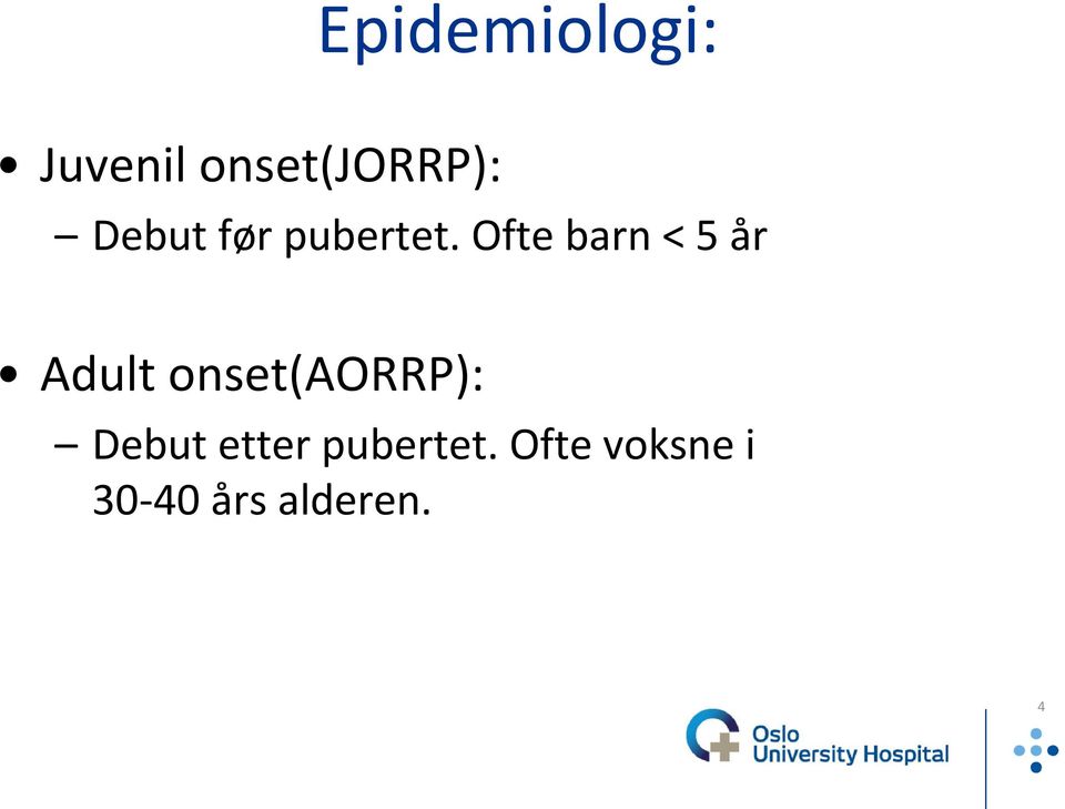 Ofte barn < 5 år Adult onset(aorrp):