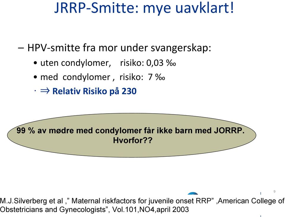risiko: 7 Relativ Risiko på 230 99 % av mødre med condylomer får ikke barn med JORRP.