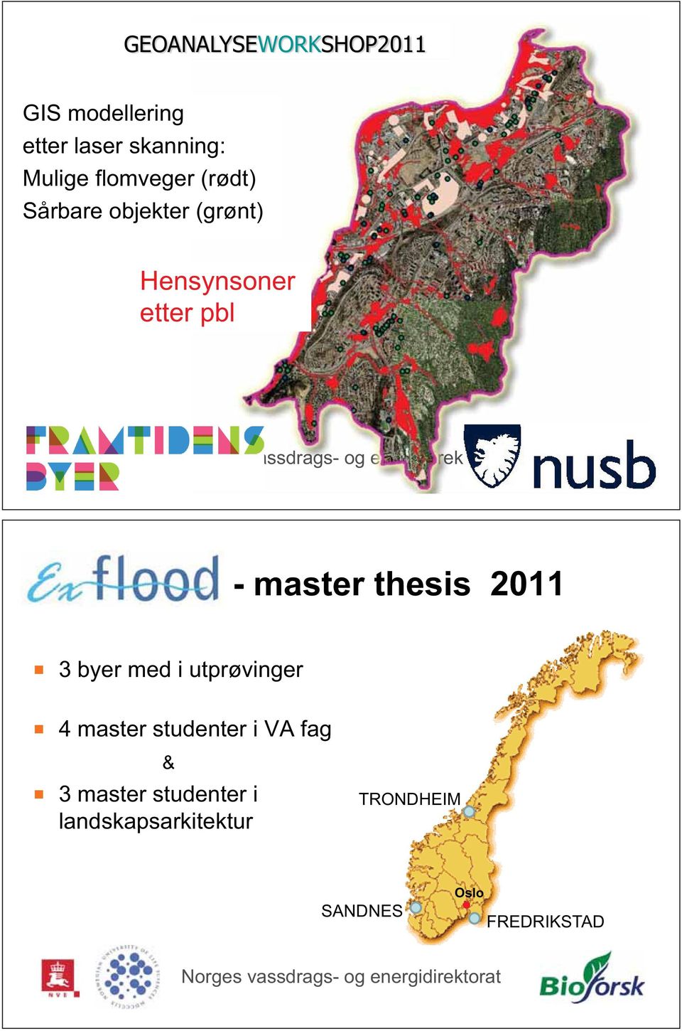 - master thesis 2011 3 byer med i utprøvinger 4 master studenter i VA