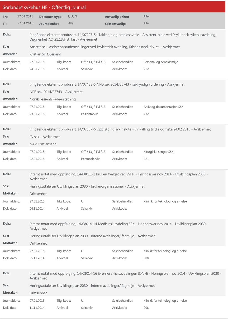 2015 212 Inngående eksternt produsert, 14/07433-5 NPE-sak 2014/05743 - sakkyndig vurdering - NPE-sak 2014/05743 - Norsk pasientskadeerstatning Arkiv og dokumentasjon SSK 23.01.2015 Pasientarkiv 432 Inngående eksternt produsert, 14/07857-6 Oppfølging sykmeldte - Innkalling til dialogmøte 24.