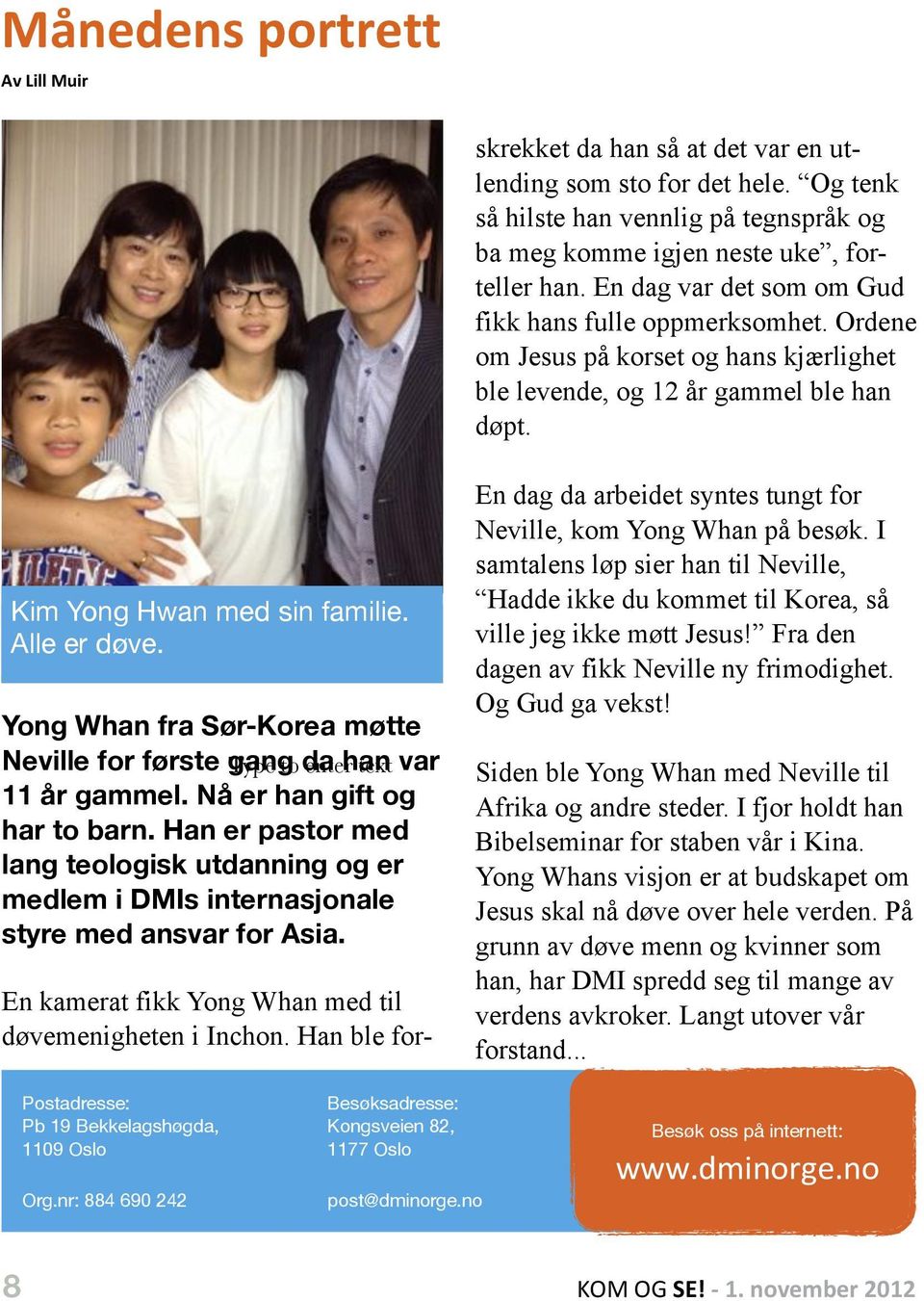 Yong Whan fra Sør-Korea møtte Neville for første gang Type to da enter han text var 11 år gammel. Nå er han gift og har to barn.