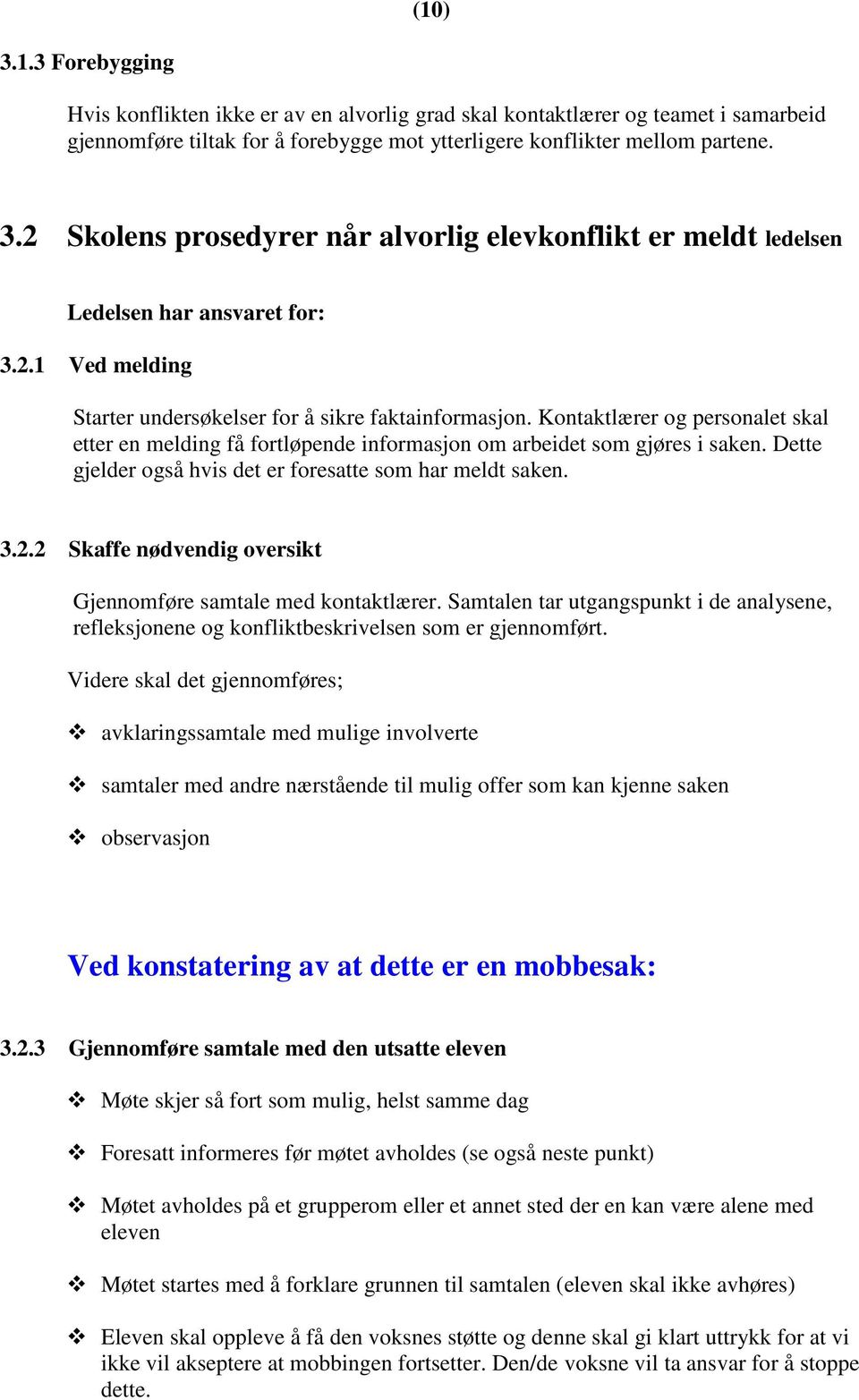 Dette gjelder også hvis det er foresatte som har meldt saken. 3.2.2 Skaffe nødvendig oversikt Gjennomføre samtale med kontaktlærer.