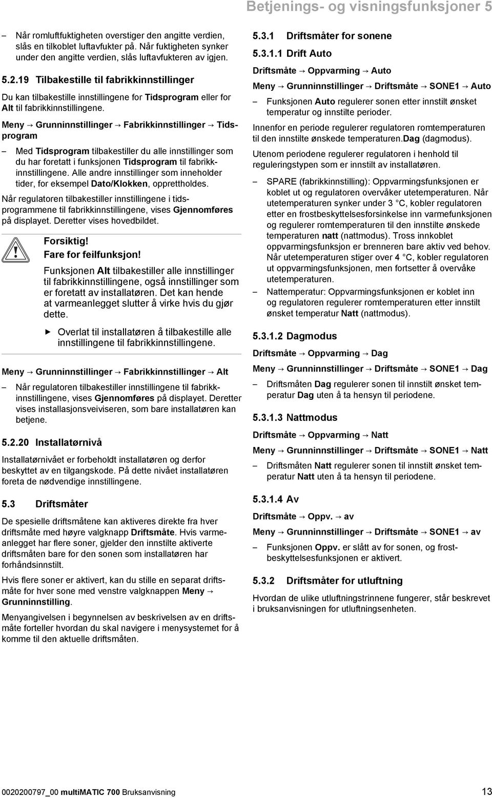 19 Tilbakestille til fabrikkinnstillinger Du kan tilbakestille innstillingene for Tidsprogram eller for Alt til fabrikkinnstillingene.