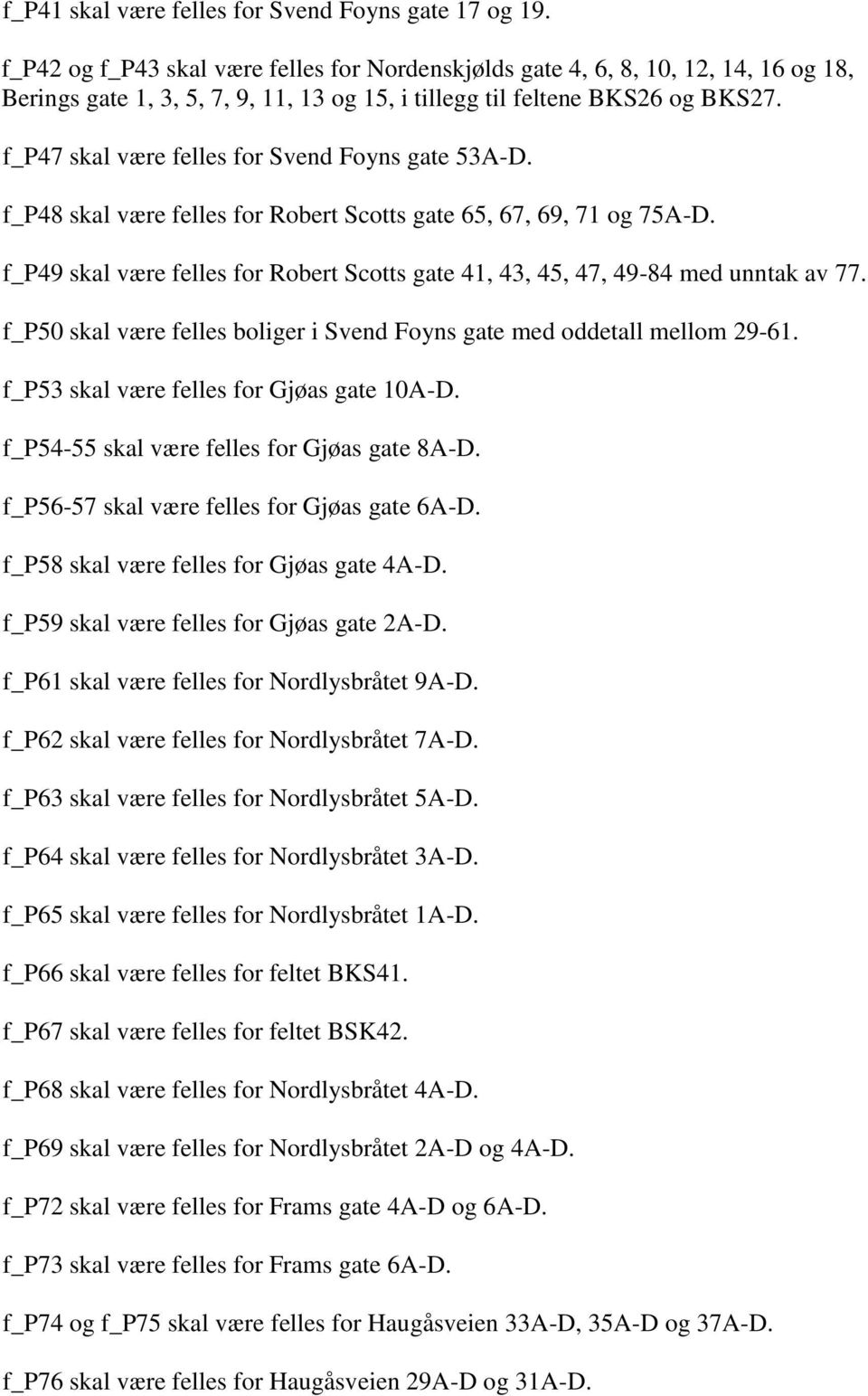 f_p47 skal være felles for Svend Foyns gate 53A-D. f_p48 skal være felles for Robert Scotts gate 65, 67, 69, 71 og 75A-D.