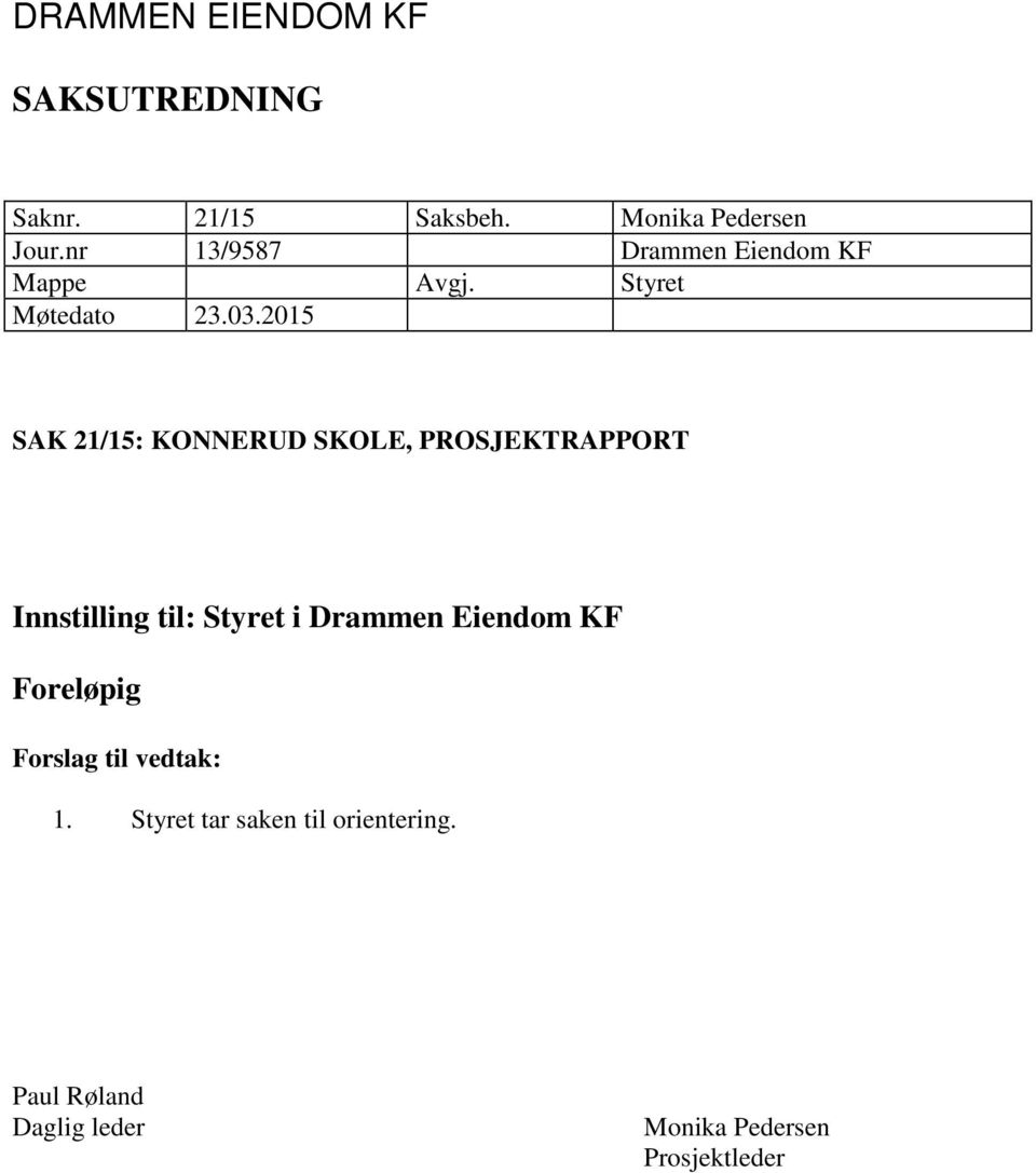 2015 SAK 21/15: KONNERUD SKOLE, PROSJEKTRAPPORT Innstilling til: Styret i Drammen