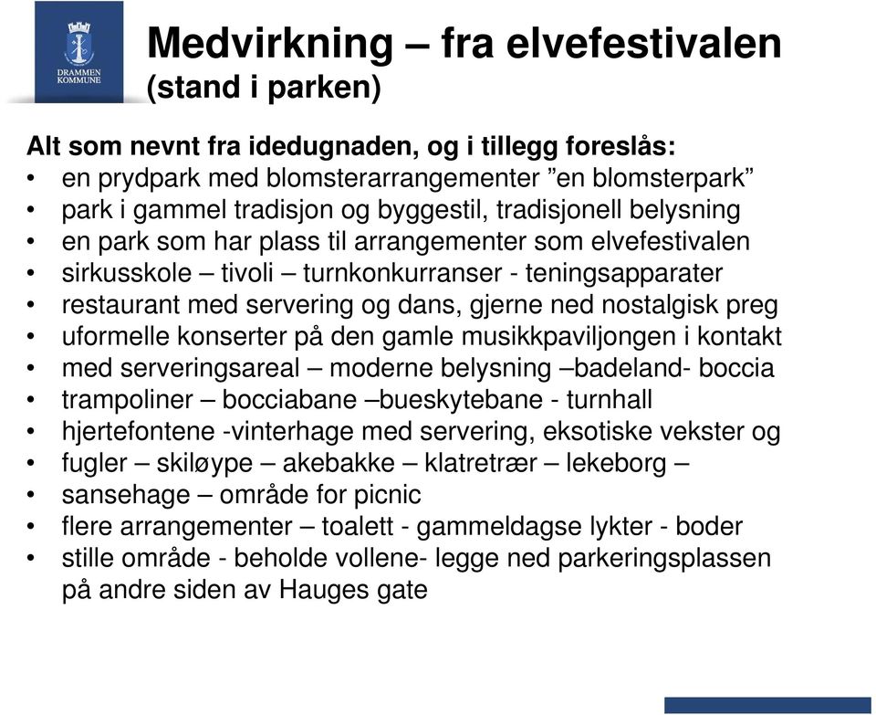 uformelle konserter på den gamle musikkpaviljongen i kontakt med serveringsareal moderne belysning badeland- boccia trampoliner bocciabane bueskytebane - turnhall hjertefontene -vinterhage med