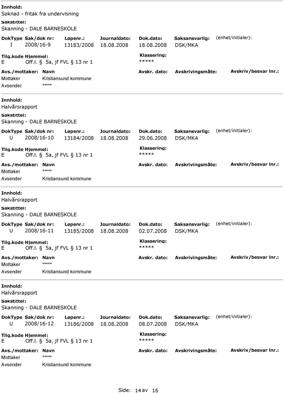 2008 Mottaker Halvårsrapport Skanning - DAL BARNSKOL 2008/16-11 13185/2008 02.07.