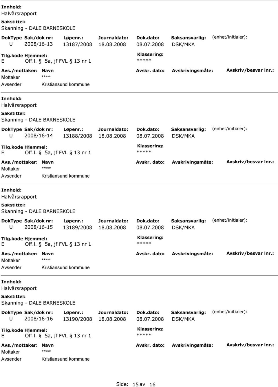 2008 Mottaker Halvårsrapport Skanning - DAL BARNSKOL 2008/16-15 13189/2008 08.07.