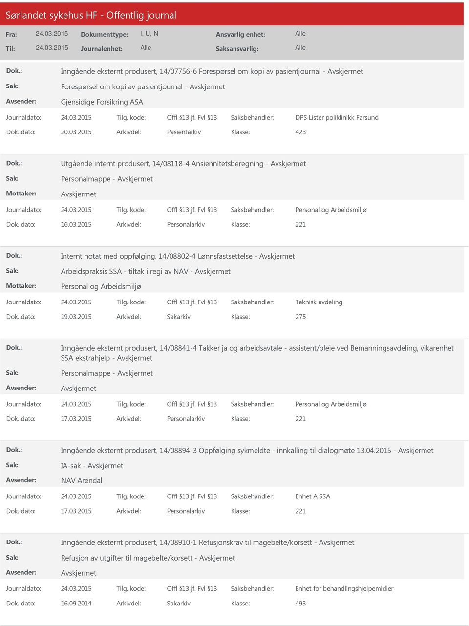 dato: 19.03.2015 Arkivdel: Sakarkiv 275 Inngående eksternt produsert, 14/08841-4 Takker ja og arbeidsavtale - assistent/pleie ved Bemanningsavdeling, vikarenhet SSA ekstrahjelp - Personalmappe - Dok.