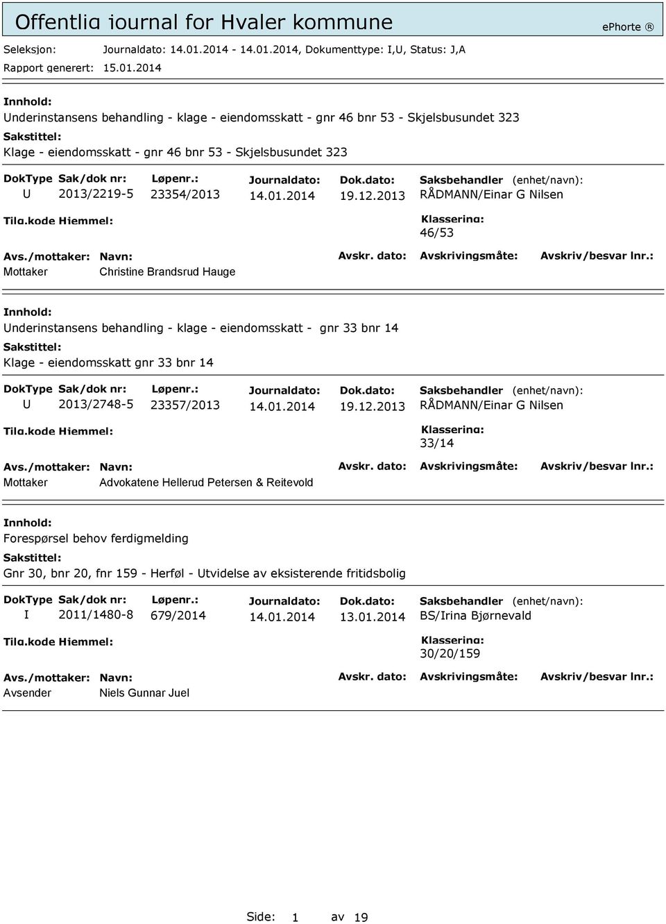 2013 RÅDMANN/Einar G Nilsen 46/53 Mottaker Christine Brandsrud Hauge Underinstansens behandling - klage - eiendomsskatt - gnr 33 bnr 14 Klage - eiendomsskatt gnr 33 bnr 14 U