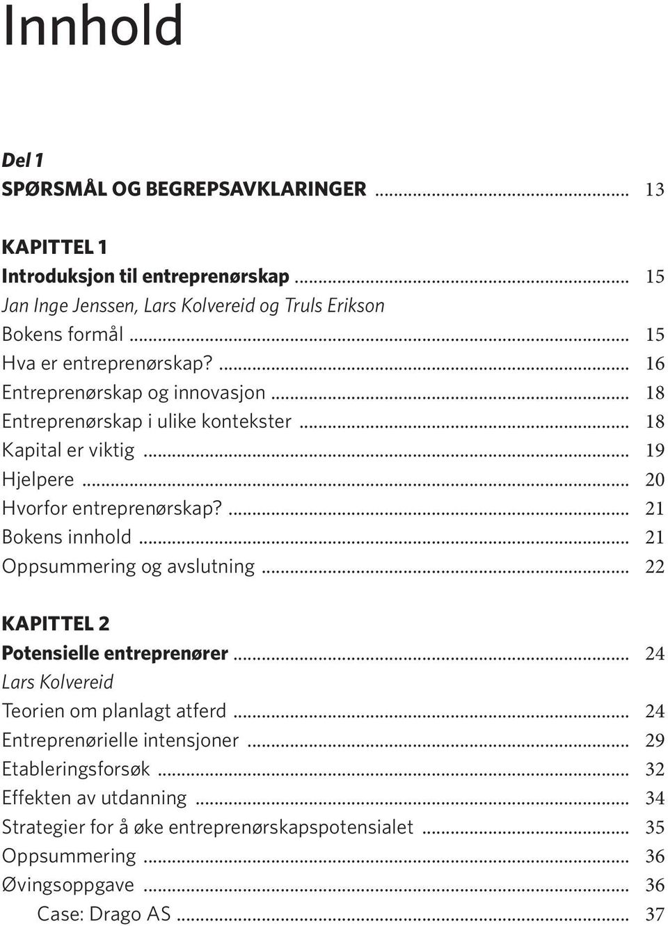... 21 Bokens innhold... 21 Oppsummering og avslutning... 22 KAPITTEL 2 Potensielle entreprenører... 24 Lars Kolvereid Teorien om planlagt atferd.