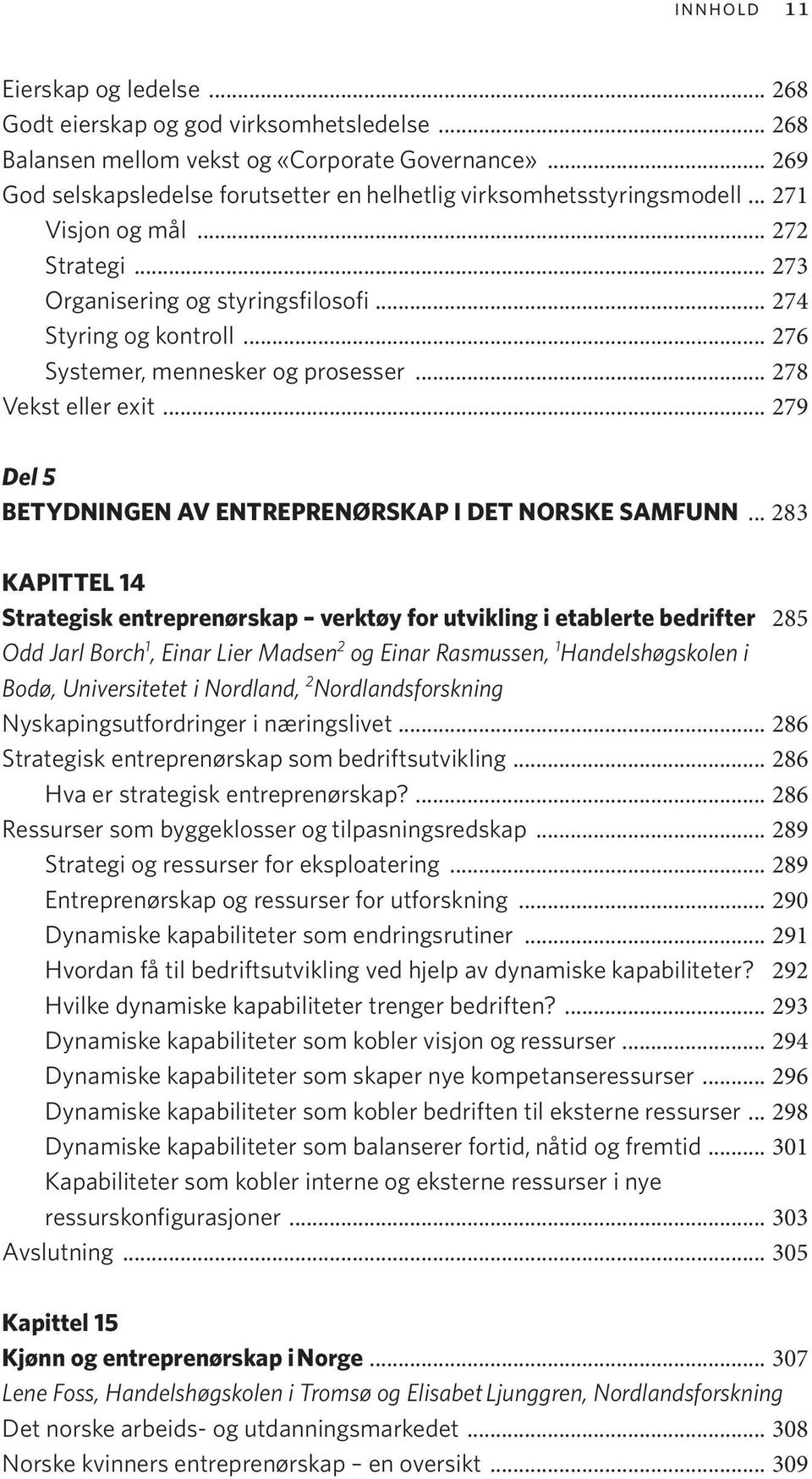 .. 276 Systemer, mennesker og prosesser... 278 Vekst eller exit... 279 Del 5 BETYDNINGEN AV ENTREPRENØRSKAP I DET NORSKE SAMFUNN.