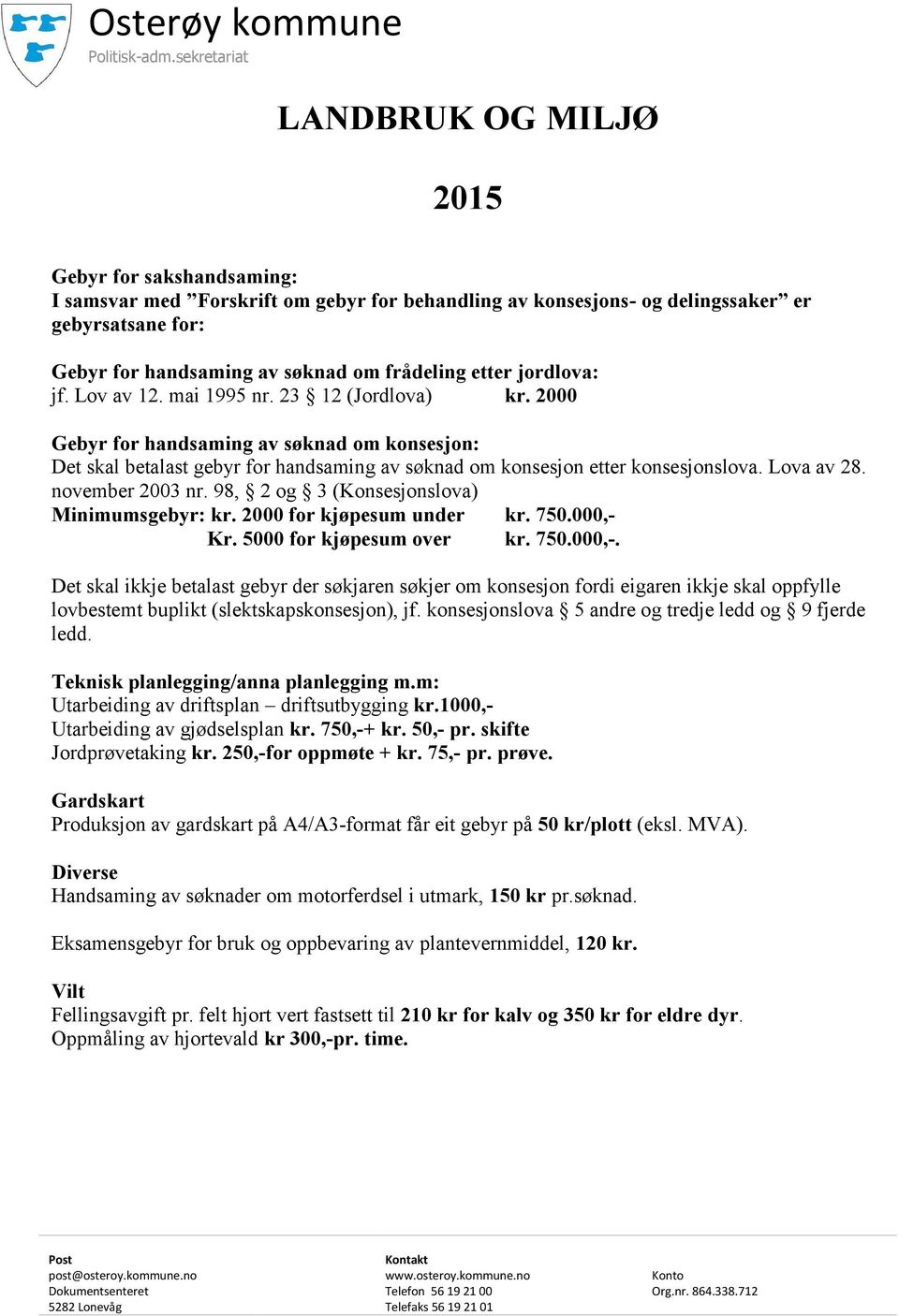 frådeling etter jordlova: jf. Lov av 12. mai 1995 nr. 23 12 (Jordlova) kr.