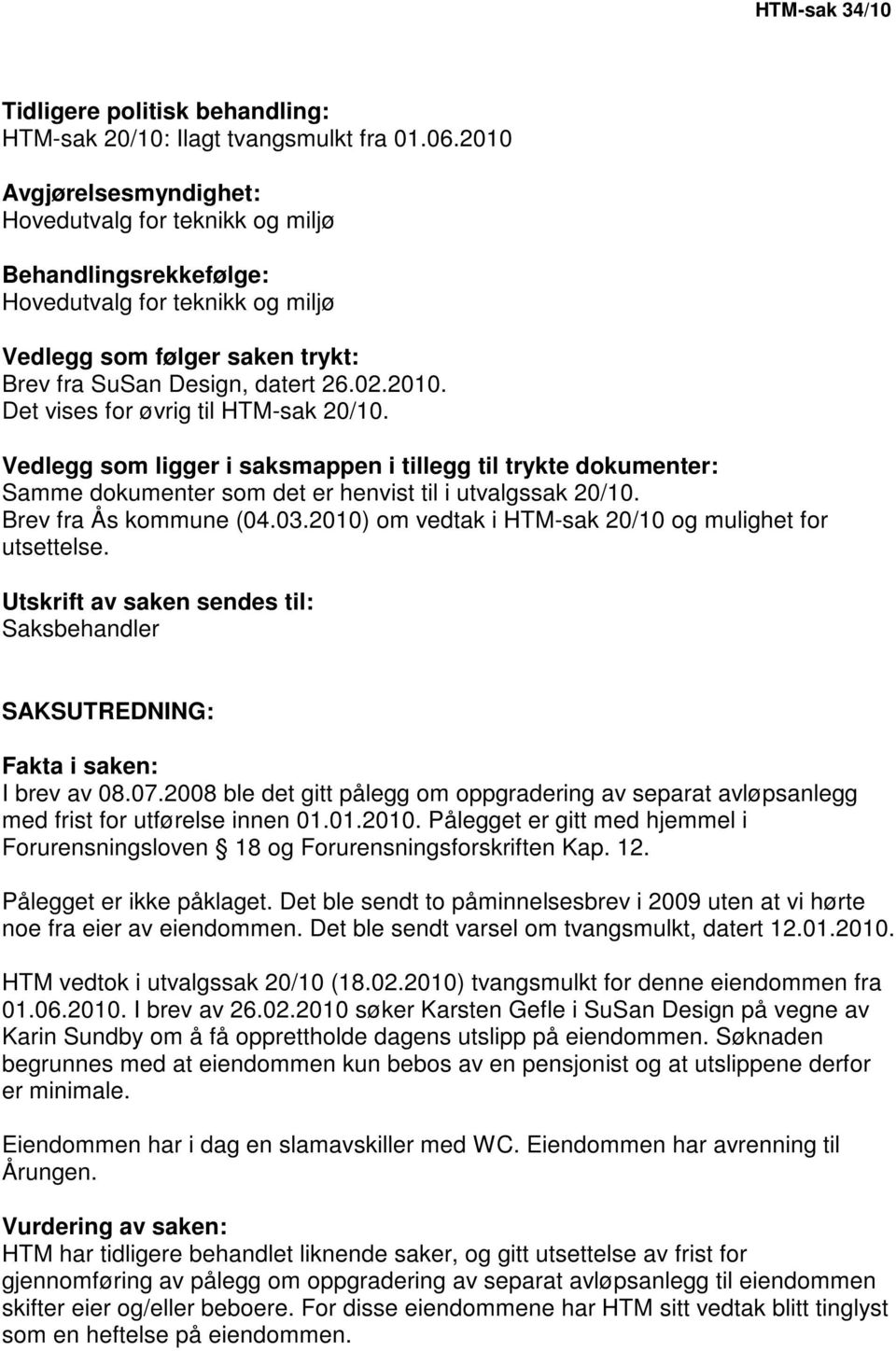 Vedlegg som ligger i saksmappen i tillegg til trykte dokumenter: Samme dokumenter som det er henvist til i utvalgssak 20/10. Brev fra Ås kommune (04.03.