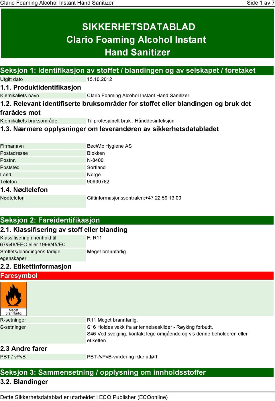 Hånddesinfeksjon 1.3. Nærmere opplysninger om leverandøren av sikkerhetsdatabladet Firmanavn Postadresse BecWic Hygiene AS Blokken Postnr. N-840