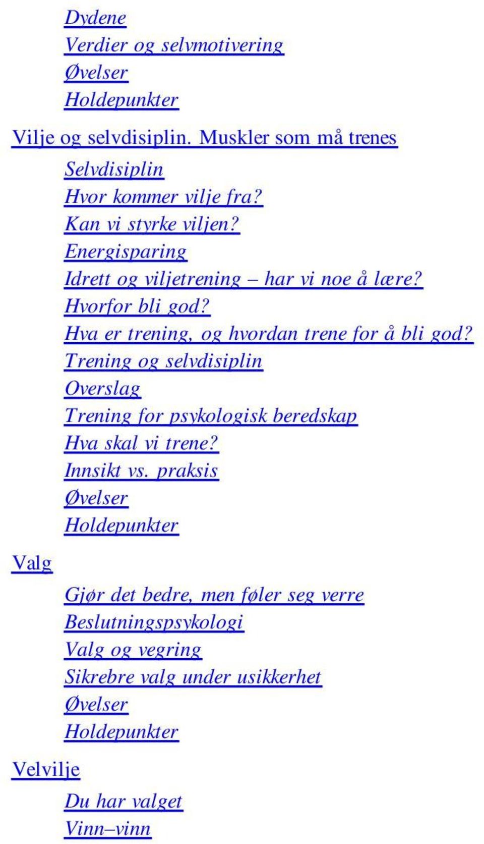 Energisparing Idrett og viljetrening har vi noe å lære? Hvorfor bli god? Hva er trening, og hvordan trene for å bli god?