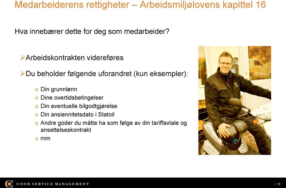 Arbeidskontrakten videreføres Du beholder følgende uforandret (kun eksempler): Din