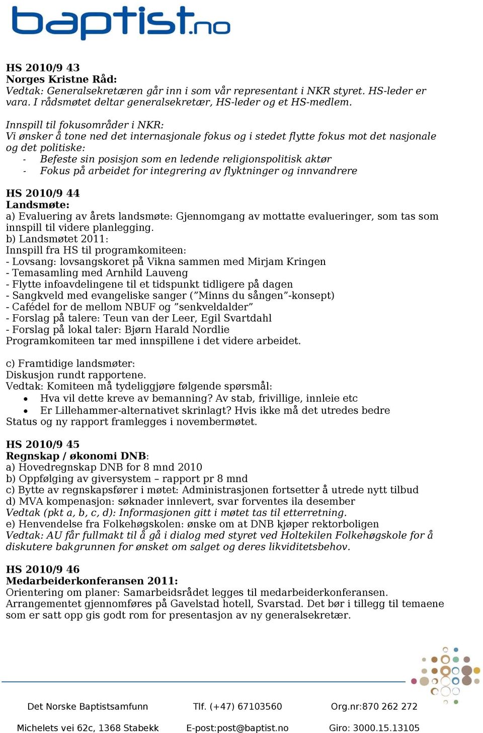 Fokus på arbeidet for integrering av flyktninger og innvandrere HS 2010/9 44 Landsmøte: a) Evaluering av årets landsmøte: Gjennomgang av mottatte evalueringer, som tas som innspill til videre