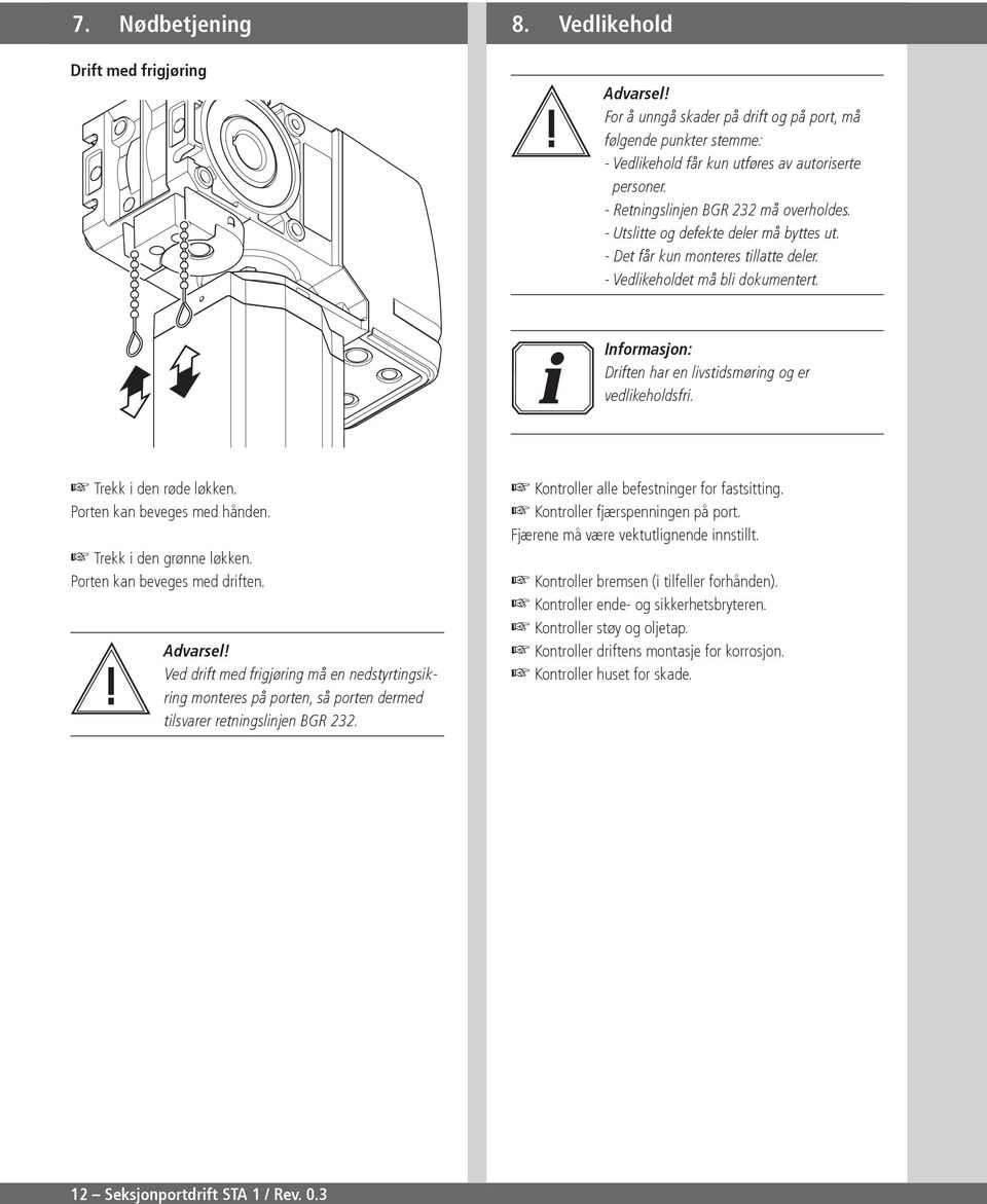 Informasjon: Driften har en livstidsmøring og er vedlikeholdsfri. Trekk i den røde løkken. Porten kan beveges med hånden. Trekk i den grønne løkken. Porten kan beveges med driften. Advarsel!
