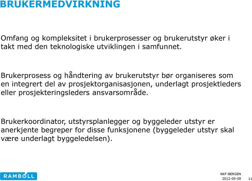 Brukerprosess og håndtering av brukerutstyr bør organiseres som en integrert del av prosjektorganisasjonen,