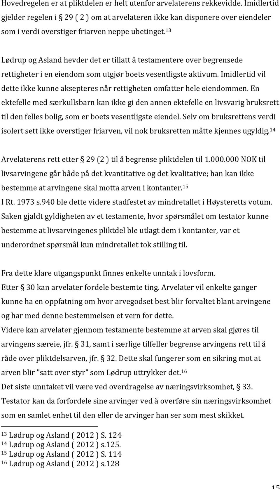 13 Lødrup og Asland hevder det er tillatt å testamentere over begrensede rettigheter i en eiendom som utgjør boets vesentligste aktivum.