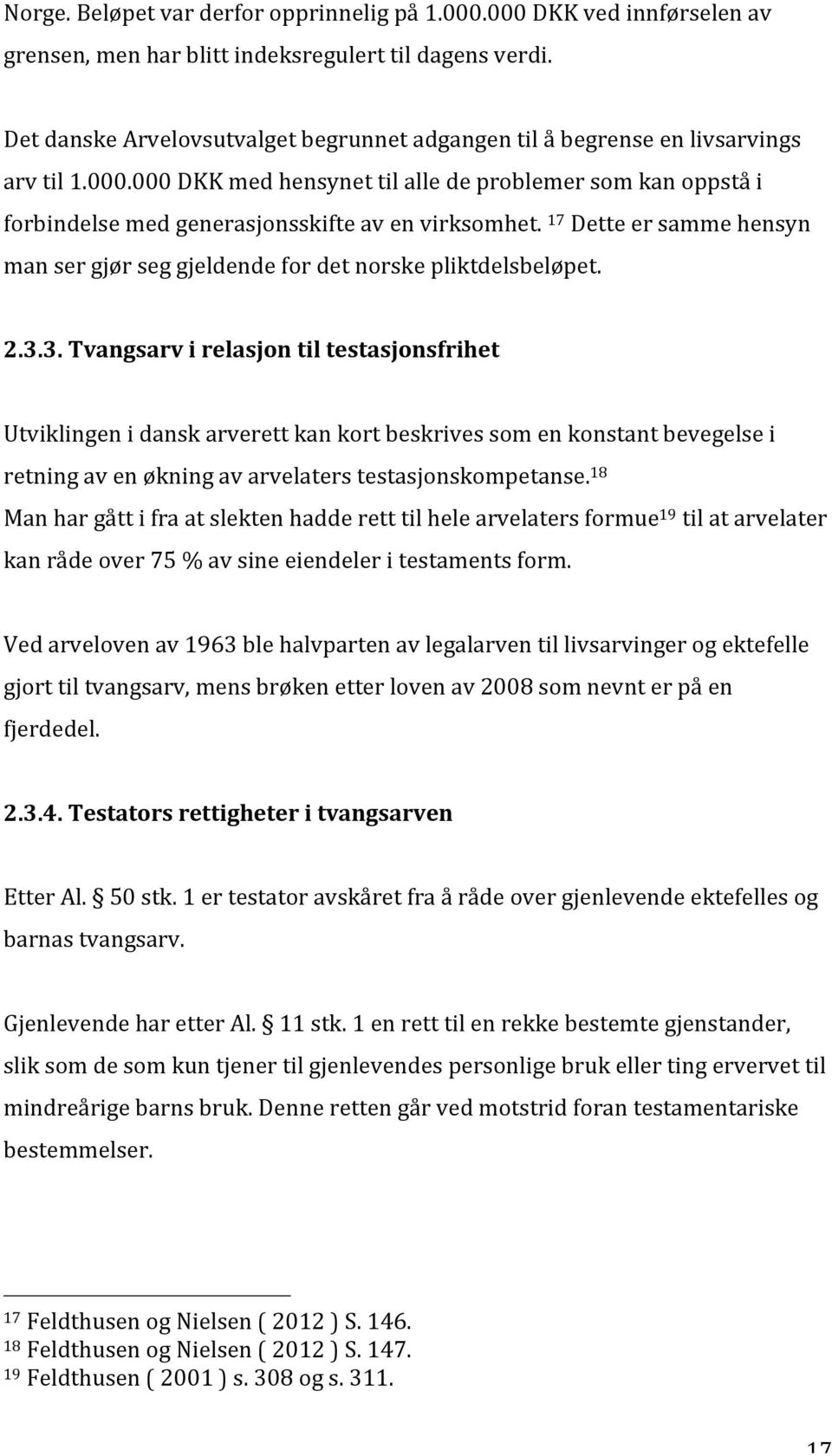 000 DKK med hensynet til alle de problemer som kan oppstå i forbindelse med generasjonsskifte av en virksomhet. 17 Dette er samme hensyn man ser gjør seg gjeldende for det norske pliktdelsbeløpet. 2.