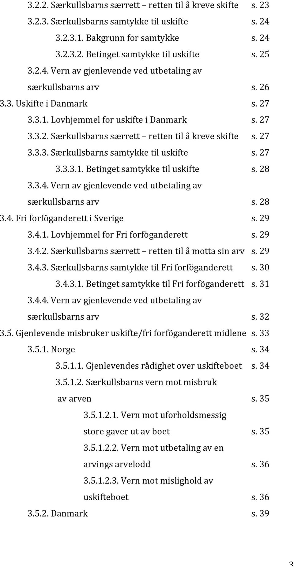 28 3.3.4. Vern av gjenlevende ved utbetaling av særkullsbarns arv s. 28 3.4. Fri forföganderett i Sverige s. 29 3.4.1. Lovhjemmel for Fri forföganderett s. 29 3.4.2. Særkullsbarns særrett retten til å motta sin arv s.