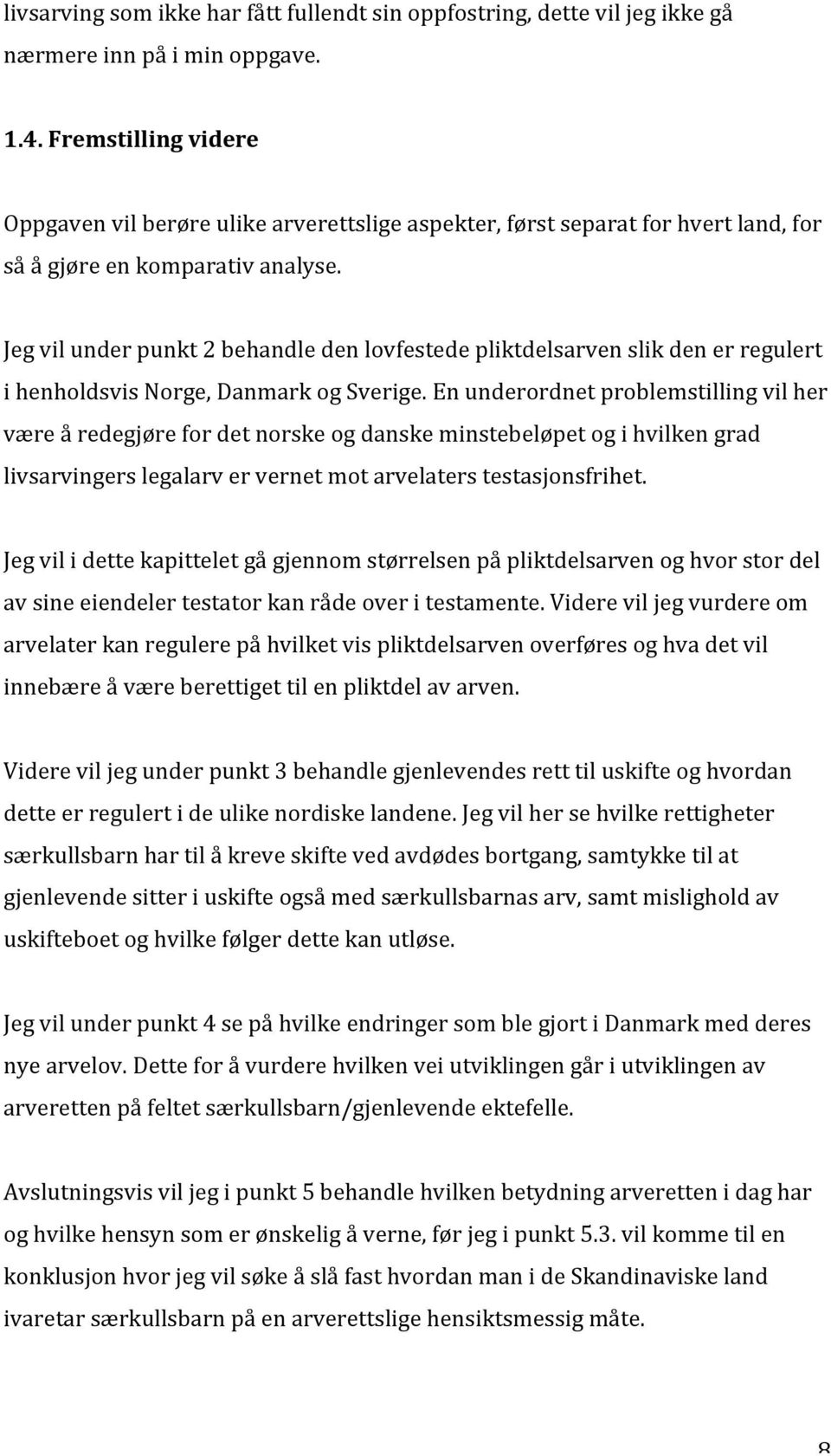 Jeg vil under punkt 2 behandle den lovfestede pliktdelsarven slik den er regulert i henholdsvis Norge, Danmark og Sverige.