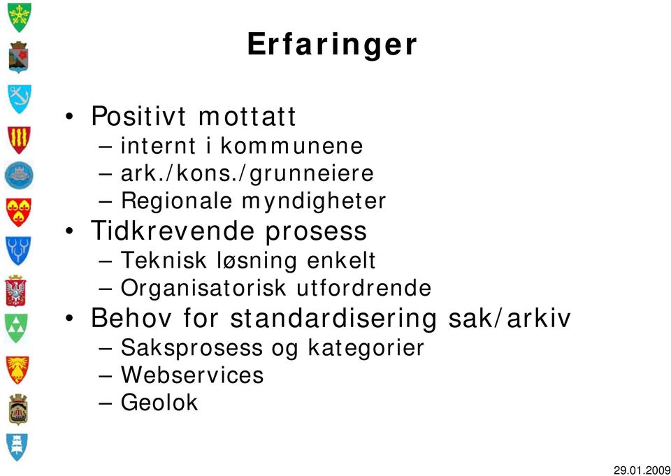 Teknisk løsning enkelt Organisatorisk utfordrende Behov for