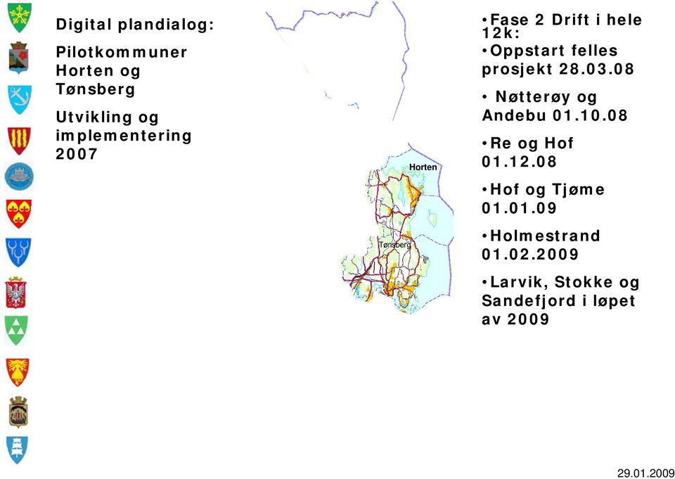 prosjekt 28.03.08 Nøtterøy og Andebu 01.10.08 Re og Hof 01.12.