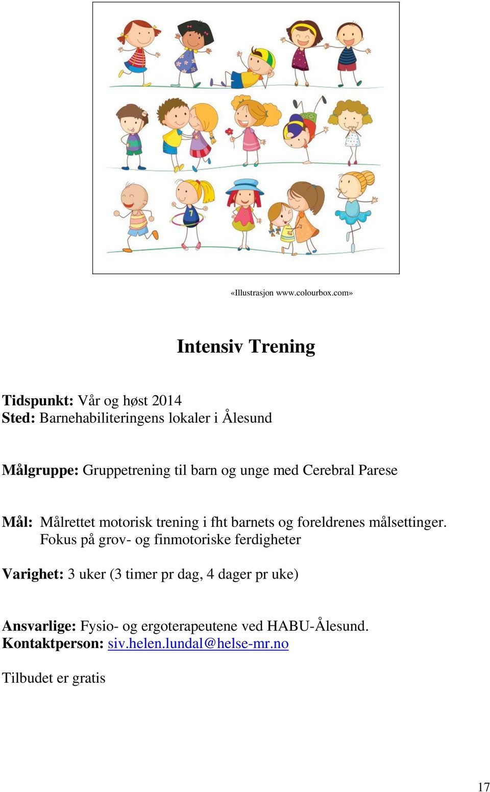 Gruppetrening til barn og unge med Cerebral Parese Mål: Målrettet motorisk trening i fht barnets og foreldrenes