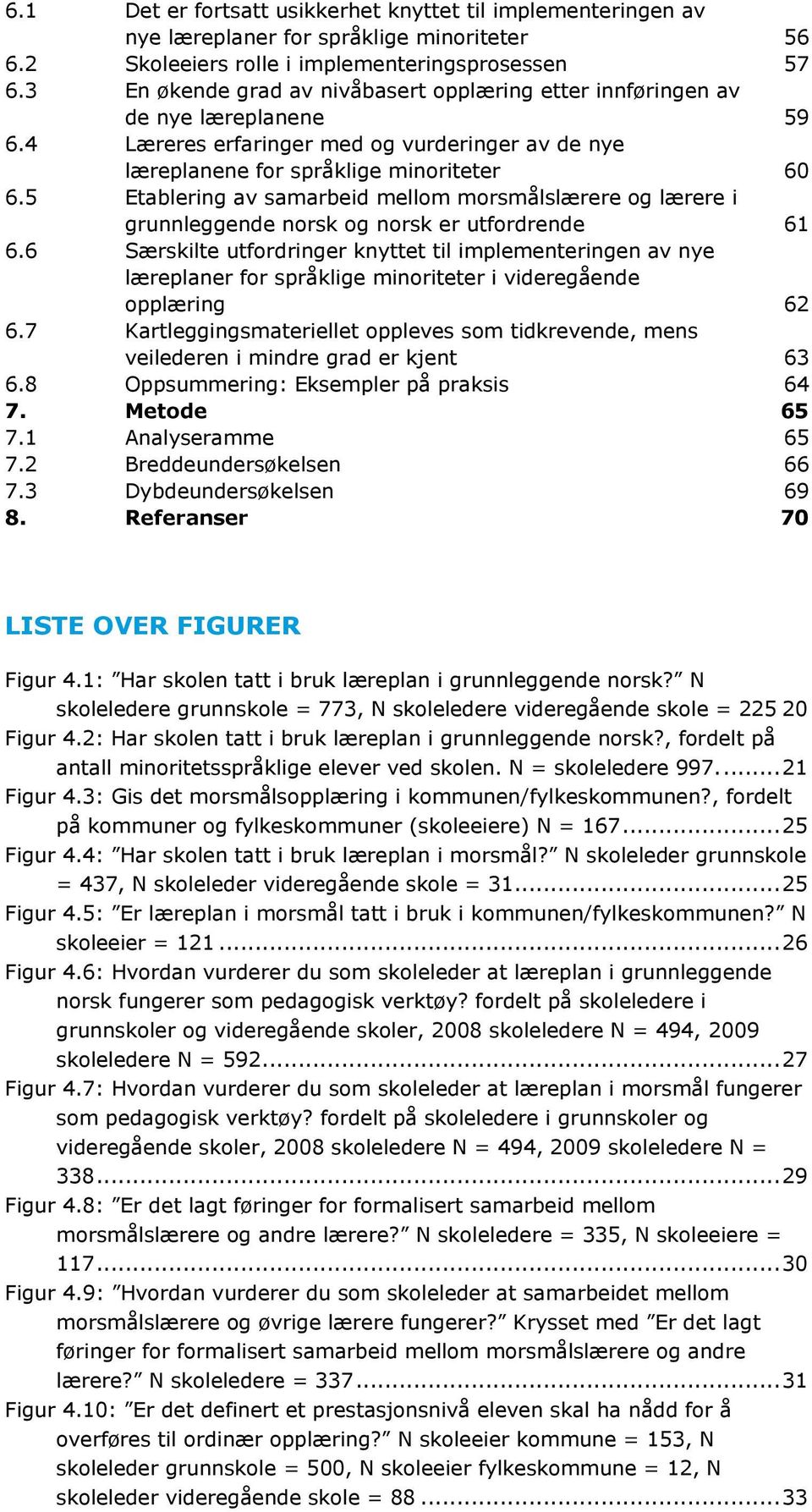 5 Etablering av samarbeid mellom morsmålslærere og lærere i grunnleggende norsk og norsk er utfordrende 61 6.