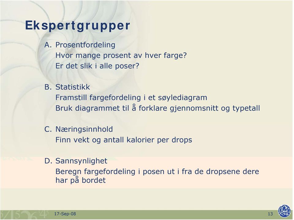 Statistikk Framstill fargefordeling i et søylediagram Bruk diagrammet til å forklare