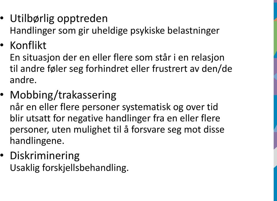 Mobbing/trakassering når en eller flere personer systematisk og over tid blir utsatt for negative handlinger