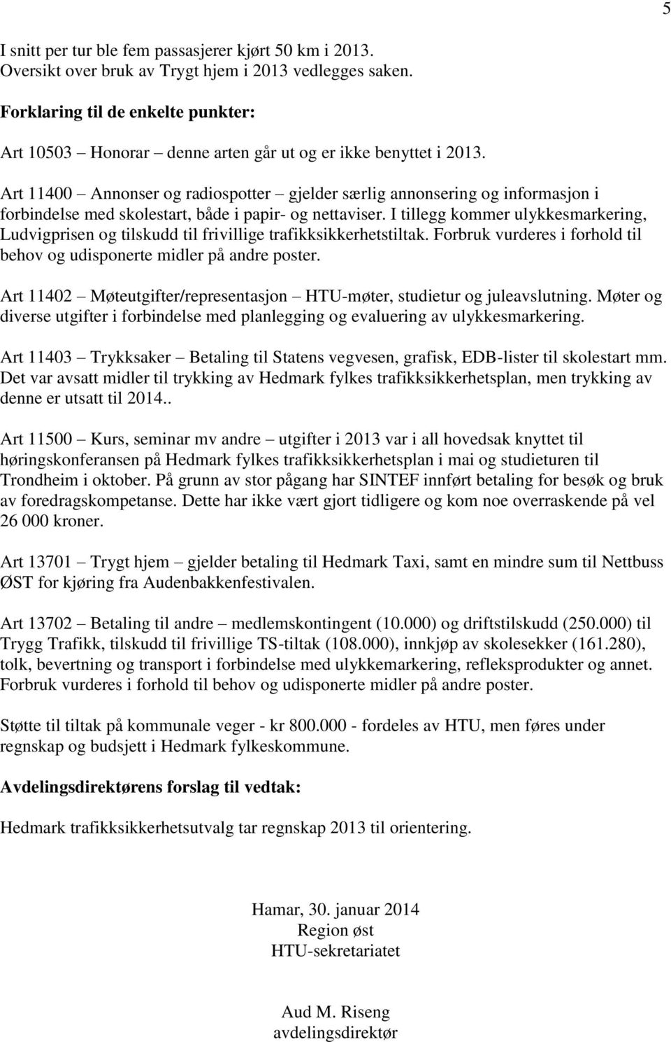 Art 11400 Annonser og radiospotter gjelder særlig annonsering og informasjon i forbindelse med skolestart, både i papir- og nettaviser.