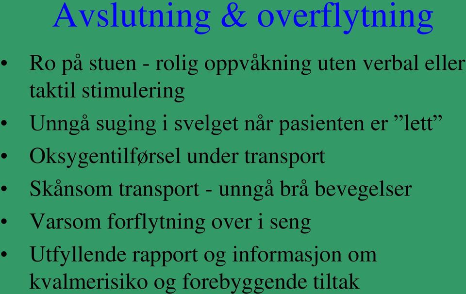 Oksygentilførsel under transport Skånsom transport - unngå brå bevegelser