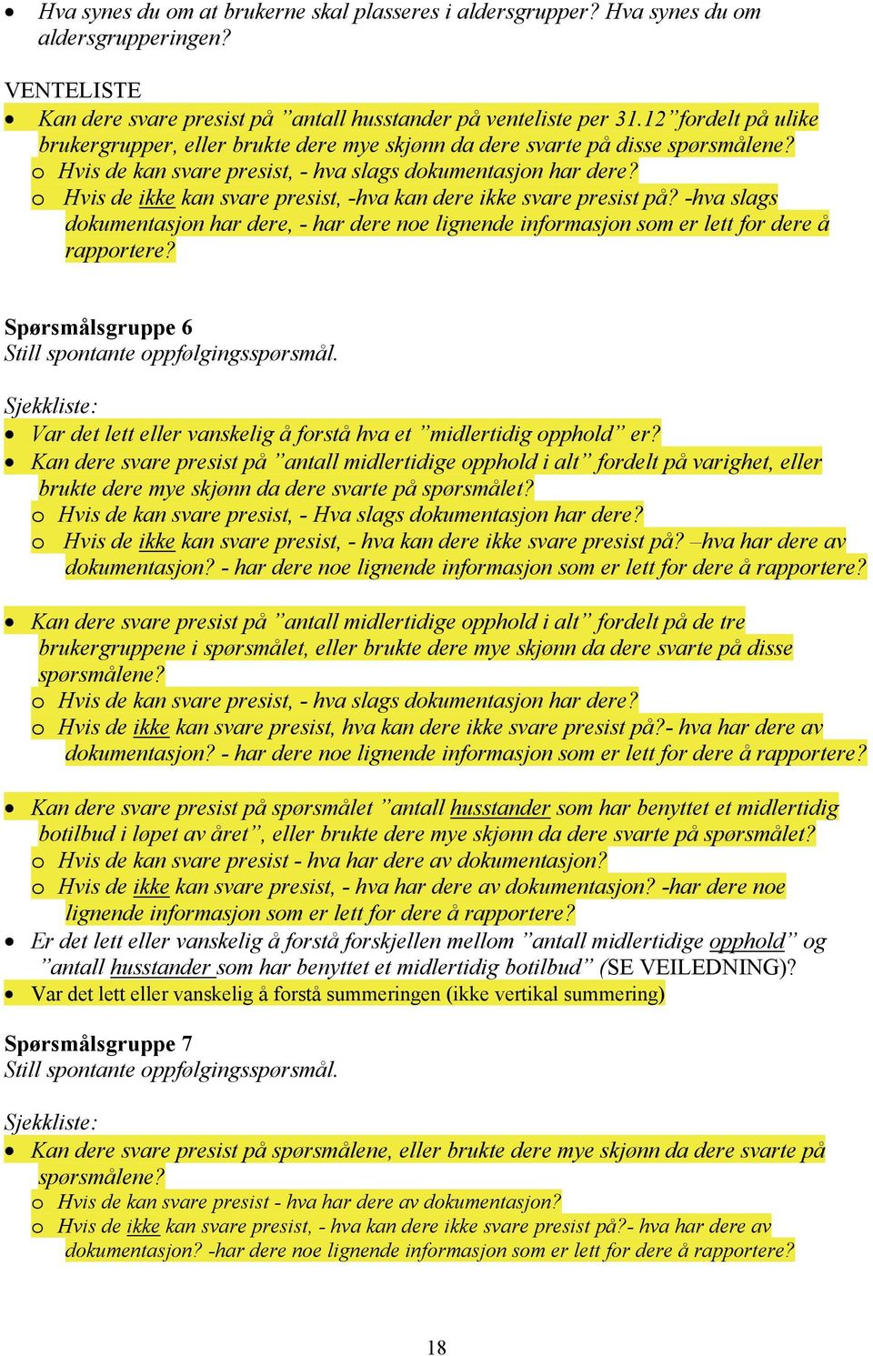 o Hvis de ikke kan svare presist, -hva kan dere ikke svare presist på? -hva slags dokumentasjon har dere, - har dere noe lignende informasjon som er lett for dere å rapportere?