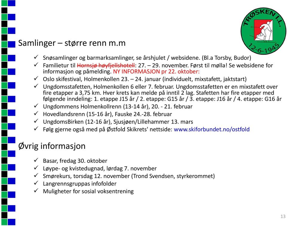 februar. Ungdomsstafetten er en mixstafett over fire etapper a 3,75 km. Hver krets kan melde på inntil 2 lag. Stafetten har fire etapper med følgende inndeling: 1. etappe J15 år / 2.