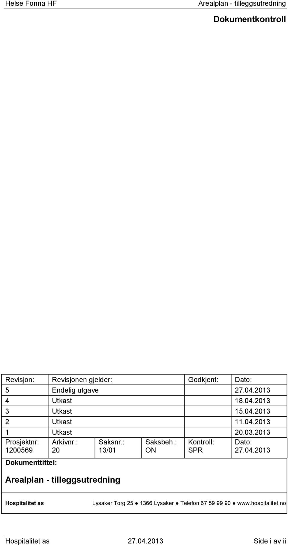 2013 Prosjektnr: 1200569 Arkivnr.: 20 Saksnr.: 13/01 Saksbeh.: ON Kontroll: SPR Dato: 27.04.