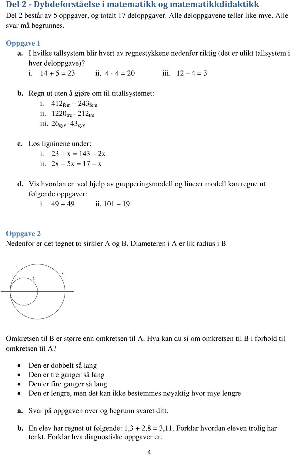 412 fem + 243 fem ii. 1220 tre - 212 tre iii. 26 syv 43 syv c. Løs ligninene under: i. 23 + x = 143 2x ii. 2x + 5x = 17 x d.