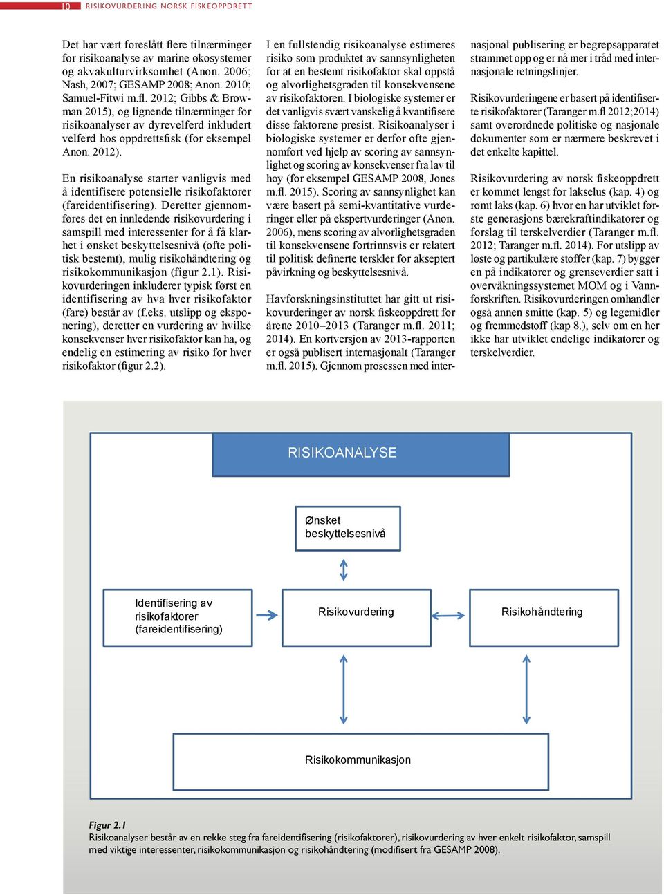 En risikoanalyse starter vanligvis med å identifisere potensielle risikofaktorer (fareidentifisering).